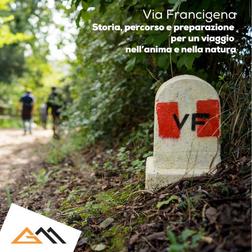 Via Francigena - Storia, percorso e preparazione per un viaggio nell’anima e nella natura 